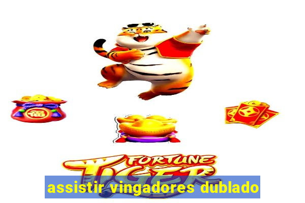 assistir vingadores dublado